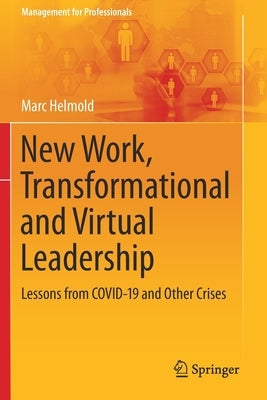 New Work, Transformational and Virtual Leadership: Lessons from Covid-19 and Other Crises by Helmold, Marc