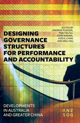 Designing Governance Structures for Performance and Accountability: Developments in Australia and Greater China by Podger, Andrew