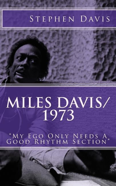 Miles Davis / 1973: "My Ego Only Needs A Good Rhythm Section" by Doubilet, David