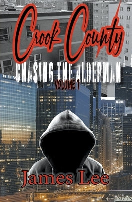 Chasing the Alderman: Crook County Vol.1 by Lee, James
