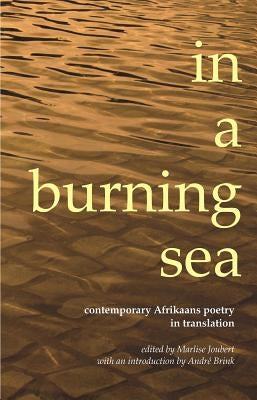 In a Burning Sea: Contemporary Afrikaans Poetry in Translation by Joubert, Marlise