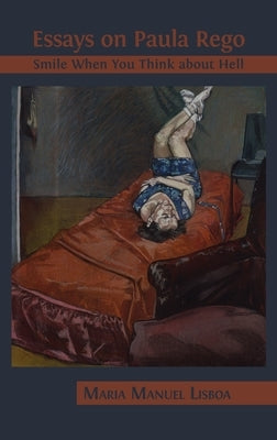 Essays on Paula Rego: Smile When You Think About Hell by Lisboa, Maria Manuel