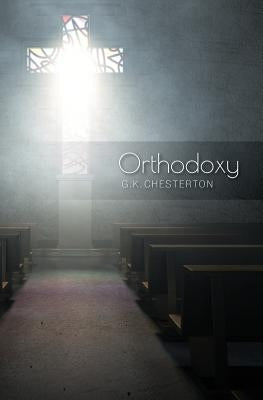 Orthodoxy by Chesterton, Gilbert K.