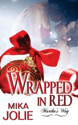 Wrapped in Red: Martha's Way: A Christmas Novella by Dominique, Dawne