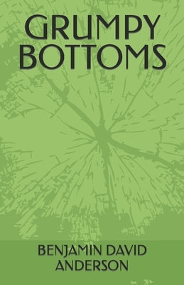 Grumpy Bottoms by Anderson, Benjamin David, Sr.