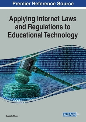 Applying Internet Laws and Regulations to Educational Technology by Mann, Bruce L.