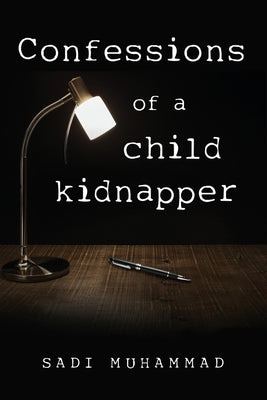 Confessions of a child kidnapper by Muhammad, Sadi