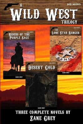 A Wild West Trilogy: Three classic western novels by Grey, Zane