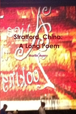 Stratford, China: A Long Poem by Avery, Martin