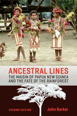 Ancestral Lines: The Maisin of Papua New Guinea and the Fate of the Rainforest, Second Edition by Barker, John