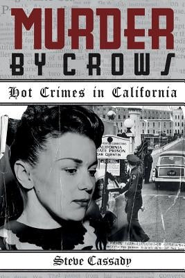 Murder by Crows: Hot Crimes in California by Cassady, Steve