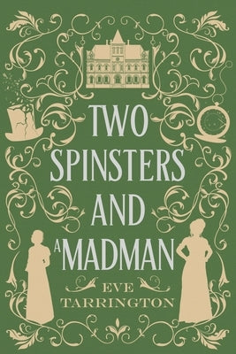Two Spinsters and a Madman: Large Print Edition: Large Print Edition by Tarrington, Eve