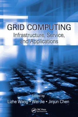 Grid Computing: Infrastructure, Service, and Applications by Wang, Lizhe