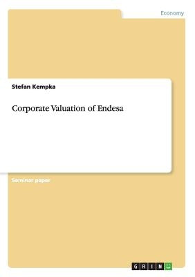 Corporate Valuation of Endesa by Kempka, Stefan