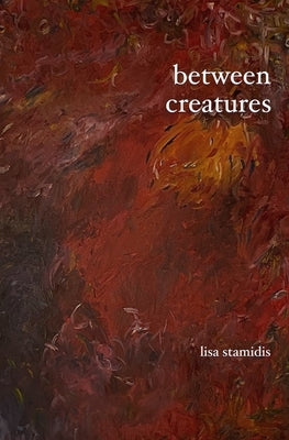 Between Creatures by Stamidis, Lisa