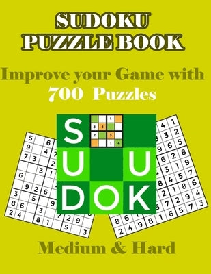 Sudoku Puzzle Book - Improve Your Game with 700 Puzzles Medium & Hard: Challenge Your Brain With Huge Collection of 700 Puzzles with Solutions by Wonders, Book Of