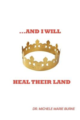 ...and I Will Heal Their Land by Burke, Michele Marie