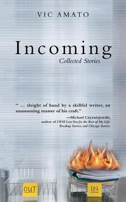 Incoming: Collected Stories by Amato, Vic
