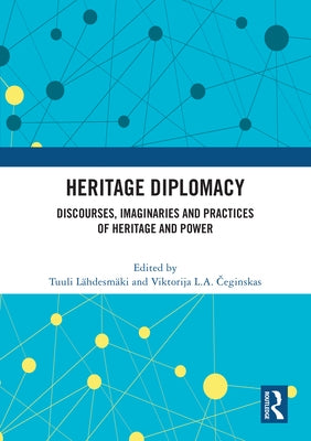 Heritage Diplomacy: Discourses, Imaginaries and Practices of Heritage and Power by Lähdesmäki, Tuuli