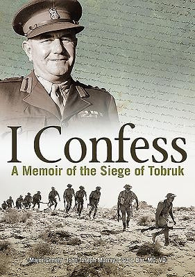 I Confess: A Memoir of the Siege of Tobruk by Murray, Joseph J.