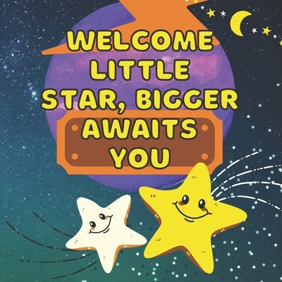 Welcome Little Star, Bigger Awaits You: Becoming Big Brother Or Sister - Arrival of New Baby - Older Sibling - Birthday Gift - Keepsake - New Baby - M by Press, A. C.