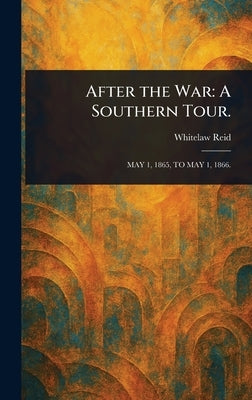 After the War: A Southern Tour. by Reid, Whitelaw
