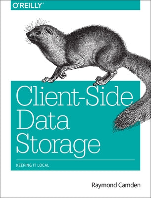Client-Side Data Storage: Keeping It Local by Camden, Raymond