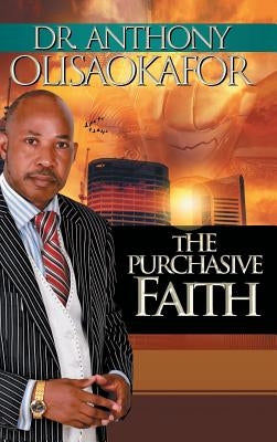 The Purchasive Faith by Olisaokafor, Anthony