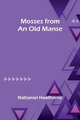 Mosses from an old manse by Hawthorne, Nathaniel