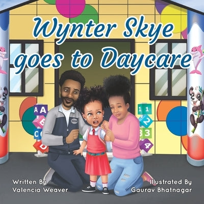 Wynter Skye Goes To Daycare by Bhatnagar, Gaurav