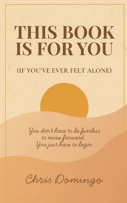 This Book Is For You: (If You've Ever Felt Alone) by Domingo, Chris