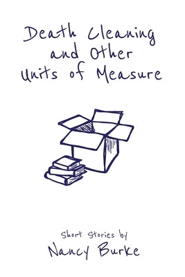 Death Cleaning and Other Units of Measure: Short Stories by Burke, Nancy