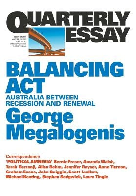 Quarterly Essay 61 Balancing ACT: Australia Between Recession and Renewal by Megalogenis, George