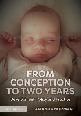 From Conception to Two Years: Development, Policy and Practice by Norman, Amanda