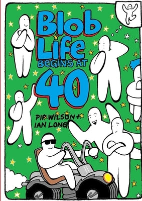 Blob Life Begins At 40 by Pip Wilson, Ian Long