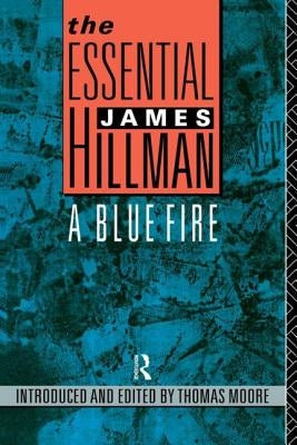 The Essential James Hillman: A Blue Fire by Hillman, James