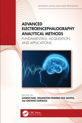 Advanced Electroencephalography Analytical Methods: Fundamentals, Acquisition, and Applications by Naik, Ganesh