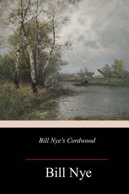 Bill Nye's Cordwood by Nye, Bill