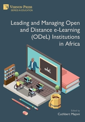 Leading and Managing Open and Distance e-Learning (ODeL) Institutions in Africa by Majoni, Cuthbert