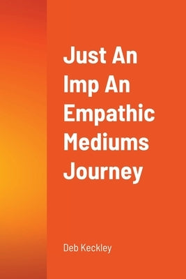 Just An Imp An Empathic Mediums Journey by Keckley, Deb