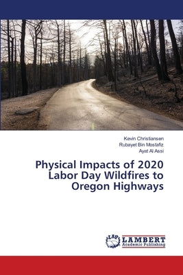 Physical Impacts of 2020 Labor Day Wildfires to Oregon Highways by Christiansen, Kevin