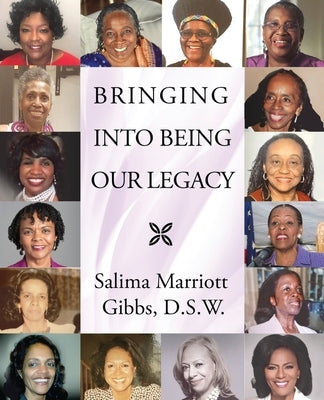 Bringing Into Being Our Legacy by Gibbs, Salima Marriott