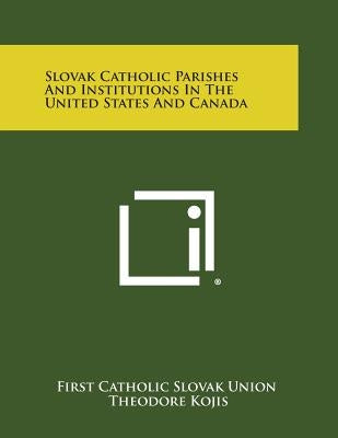 Slovak Catholic Parishes and Institutions in the United States and Canada by First Catholic Slovak Union