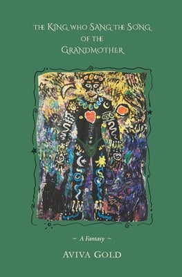 The King Who Sang the Song of the Grandmother by Gold, Aviva