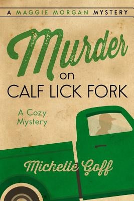 Murder on Calf Lick Fork: A Maggie Morgan Mystery by Goff, Michelle