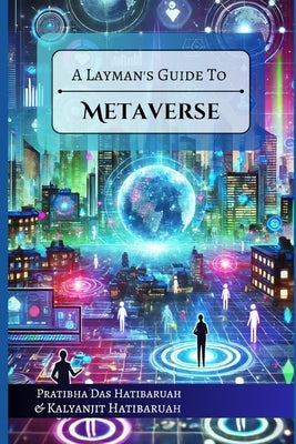 A Layman's Guide to Metaverse by Hatibaruah, Kalyanjit