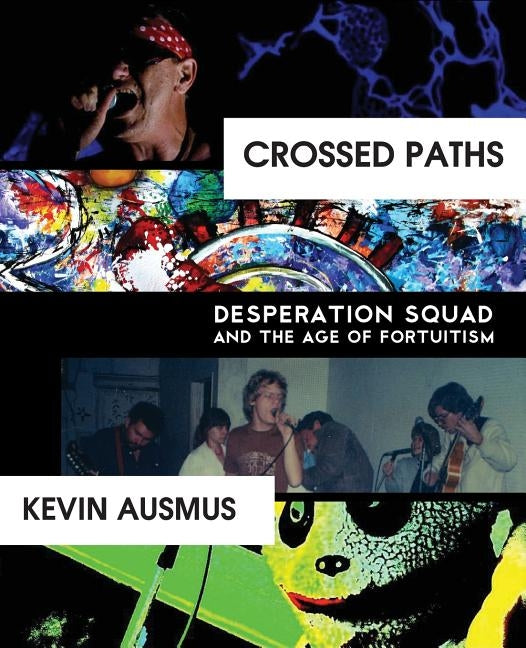 Crossed Paths: Desperation Squad and the Age of Fortuitism by Ausmus, Kevin