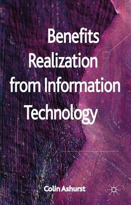 Benefits Realization from Information Technology by Ashurst, C.