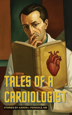 Tales of a Cardiologist by Feingold, Aaron J.