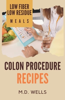 Colon Procedure Recipes: Low Fiber-Low Residue Meals by Brown, Ed